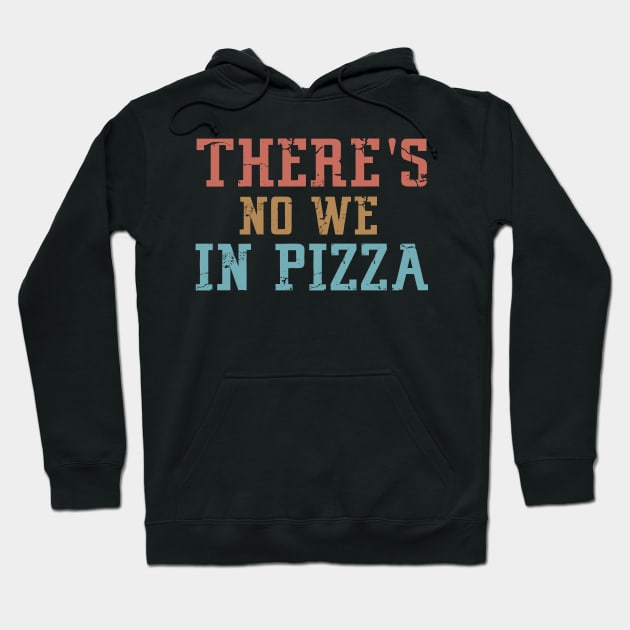 There's no We in Pizza Hoodie by Mr.Speak